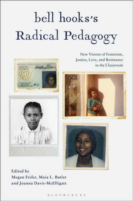 Radical Pedagogy : New Visions of Feminism, Justice, Love, and Resistance in the Classroom by bell hooks