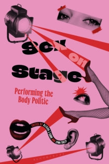 Sex on Stage : Performing the Body Politic edited by Alison J Carr & Lynn Sally