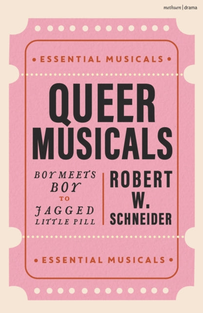 Queer Musicals : Boy Meets Boy to Jagged Little Pill by Robert W. Schneider