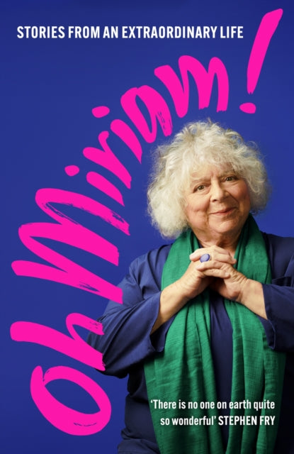 Oh Miriam! Stories from an Extraordinary Life by Miriam Margolyes