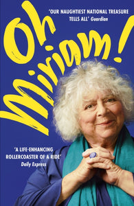 Oh Miriam! Stories from an Extraordinary Life by Miriam Margolyes