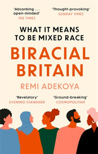 Biracial Britain: What It Means To Be Mixed Race by Remi Adekoya