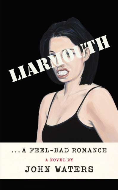 Liarmouth: A feel-bad romance by John Waters