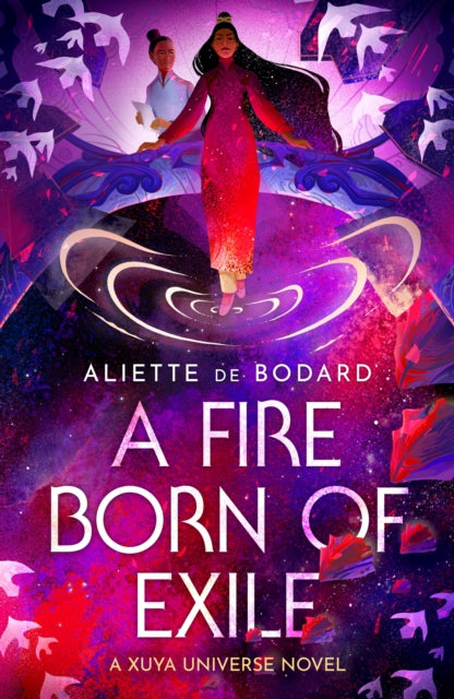 A Fire Born of Exile: A Xuya Universe Novel by Aliette de Bodard