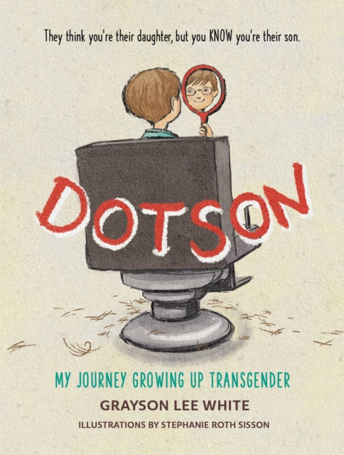 Dotson: My Journey Growing Up Transgender by Grayson Lee White