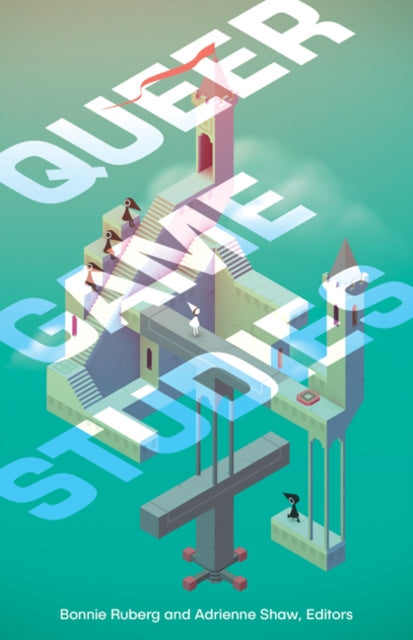 Queer Game Studies edited by Bonnie Ruberg, Adrienne Shaw