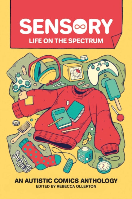 Sensory: Life on the Spectrum : An Autistic Comics Anthology by Bex Ollerton