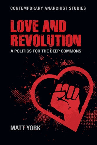 Love and Revolution: A Politics for the Deep Commons by Matt York