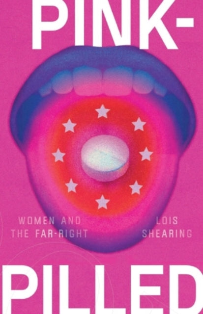 Pink-Pilled: Women and the Far Right by Lois Shearing