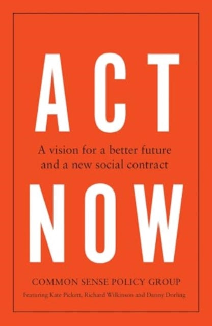 Act Now: A Vision for a Better Future and a New Social Contract by Common Sense Policy Group