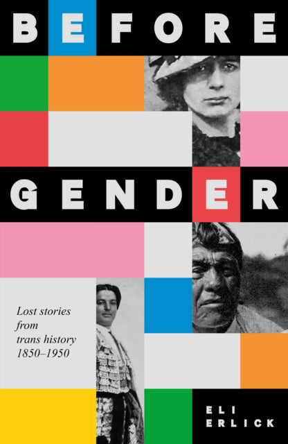 Before Gender: Lost Stories from TRANS History 1850–1950 by Eli Erlick (Pre-Order)