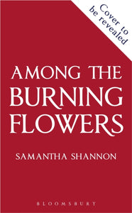 Among the Burning Flowers by Samantha Shannon (Pre-Order)