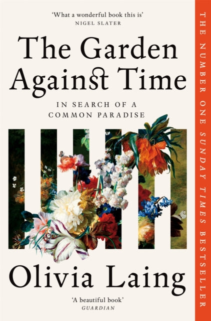 The Garden Against Time: In Search of a Common Paradise by Olivia Laing