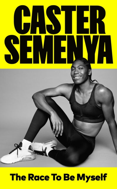 The Race To Be Myself by Caster Semenya