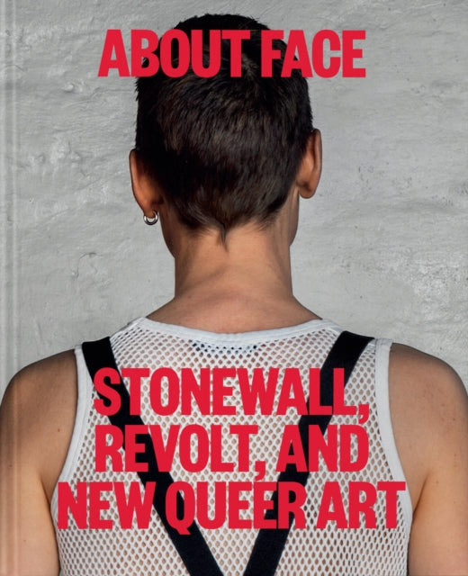 About Face: Stonewall, Revolt, and New Queer Art