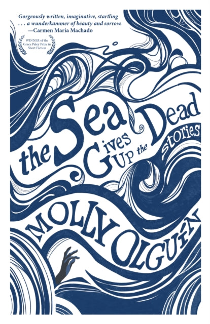 The Sea Gives Up the Dead: Stories by Molly Olgun