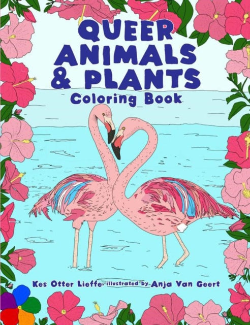 Queer Animals And Plants Coloring Book by Kes Otter Lieffe & Anja Van Geert