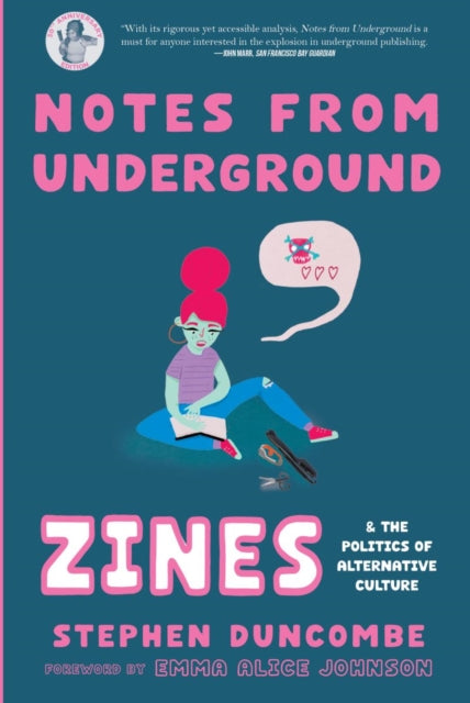 Notes from Underground : Zines and the Politics of Alternative Culture by Stephen Duncombe and Emma Alice Johnson