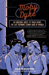 Moby Dyke: An Obsessive Quest To Track Down The Last Remaining Lesbian Bars In America by Krista Burton