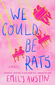 We Could Be Rats: A Novel by Emily Austin