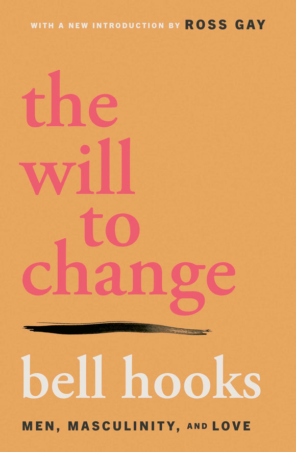 The Will to Change: Men, Masculinity, and Love by bell hooks
