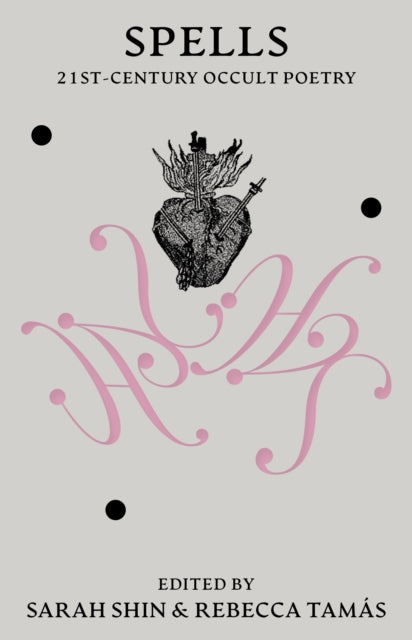 Spells: 21st Century Occult Poetry edited by Sarah Shin, Rebecca Tamas