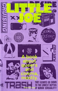 Little Joe: A book about queers and cinema, mostly edited by Sam Ashby