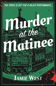 Murder at the Matinee by Jamie West