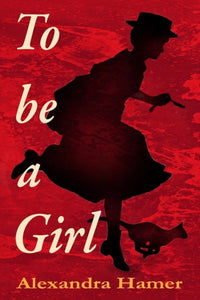 To Be A Girl by Alexandra Hamer