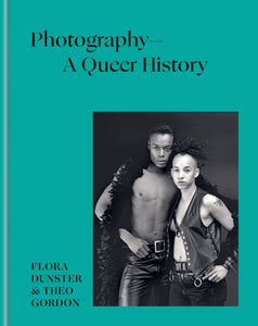 Photography – A Queer History by Flora Dunster, Theo Gordon (Pre-Order)
