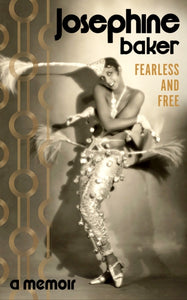 Fearless and Free: A Memoir by Josephine Baker