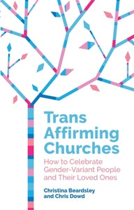Trans Affirming Churches by Chris Dowd, Christina Beardsley