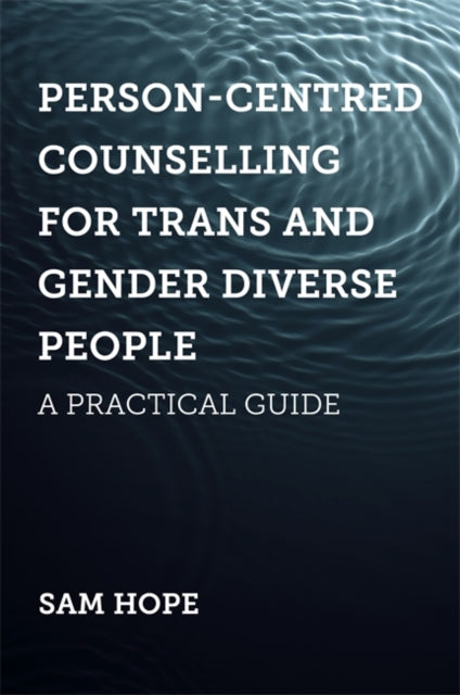 Person-Centred Counselling for Trans and Gender Diverse People by Sam Hope