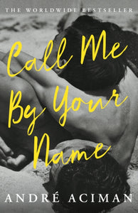 Call Me By Your Name by Andre Aciman