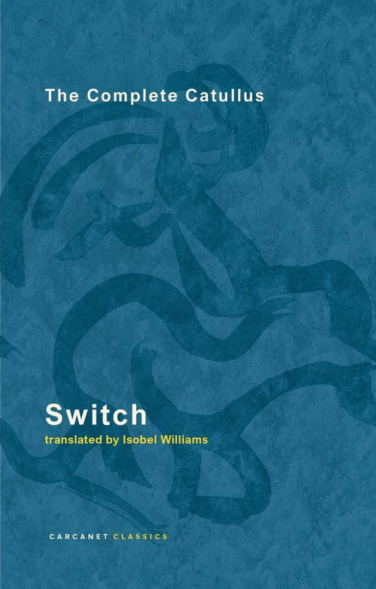 Switch: The Complete Catullus by Isobel Williams