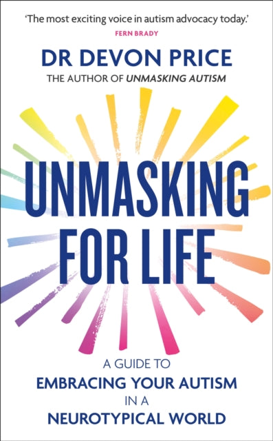 Unmasking for Life: A Guide to Embracing your Autism in a Neurotypical World by Devon Price (Pre-Order)