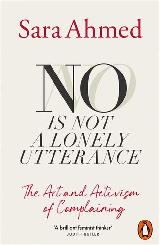 No Is Not A Lonely Utterance: The Art and Activism of Complaining by Sara Ahmed