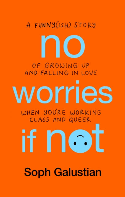 No Worries If Not: A Funny(ish) Story of Growing Up Working Class and Queer by Soph Galustian