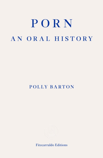 Porn: An Oral History by Polly Barton