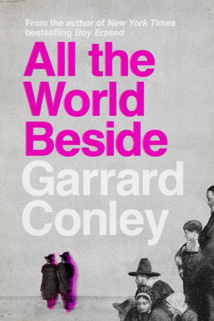 All the World Beside by Garrard Conley (Pre-Order)