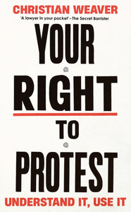 Your Right to Protest: Understand It, Use It by Christian Weaver