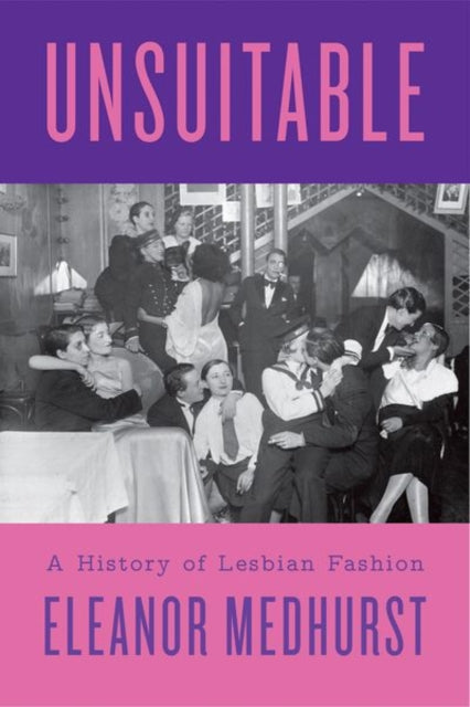 Unsuitable: A History of Lesbian Fashion by Eleanor Medhurst (Pre-Order)