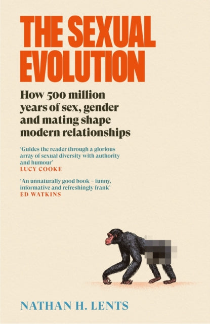 The Sexual Evolution : How 500 million years of sex, gender and mating shape modern relationships by Nathan H. Lents
