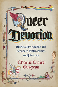 Queer Devotion: Spirituality Beyond the Binary in Myth, Story and Practice by Charlie Claire Burgess (Pre-Order)