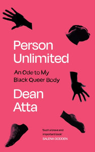 Person Unlimited: An Ode to My Black Queer Body by Dean Atta