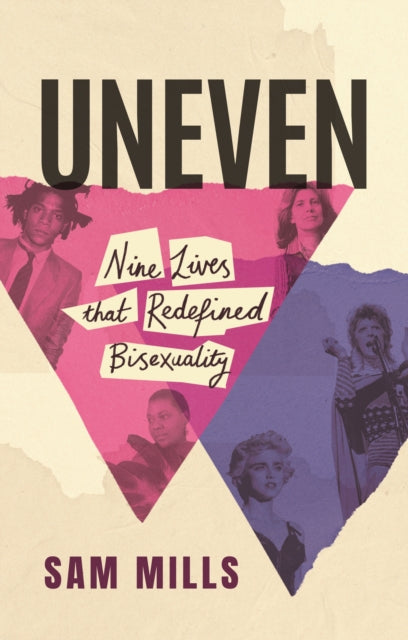 Uneven: Nine Lives that Redefined Bisexuality by Sam Mills