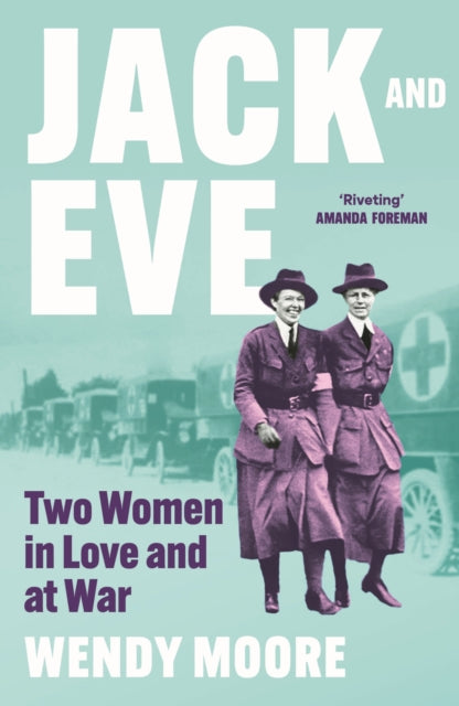 Jack and Eve: Two Women In Love and At War by Wendy Moore