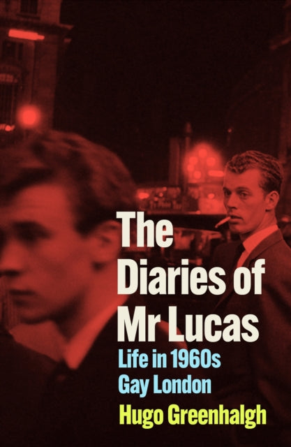 The Diaries of Mr Lucas: Notes from a Lost Gay Life by Hugo Greenhalgh