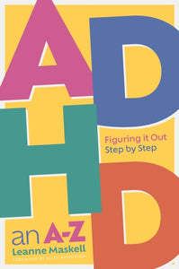 ADHD an A-Z: Figuring it Out Step by Step by Leanne Maskell