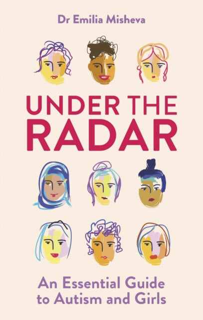 Under the Radar: An Essential Guide to Autism and Girls by Emilia Misheva